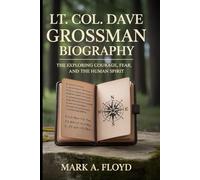 Lt.Col. Dave Grossman biography: The Guardian’s Path: Exploring Courage, Fear, and the Human Spirit
