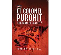 Lt Colonel Purohit: The Man Betrayed?