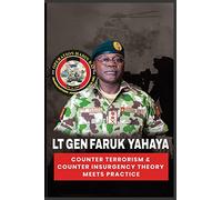 Lt Gen Faruk Yahaya COUNTER TERRORISM & COUNTER INSURGENCY THEORY MEETS PRACTICE