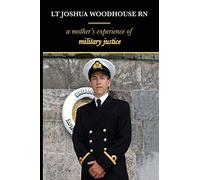 Lt Joshua Woodhouse A Mother's Experience of Military Justice
