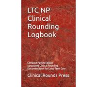 LTC NP Clinical Rounding Logbook: Compact Pocket Edition Structured Clinical Rounding Documentation for Long-Term Care