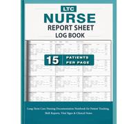 LTC Nurse Report Sheet Log book: 15 Patients Per Page | Long-Term Care Nursing Documentation Notebook for Patient Tracking, Shift Reports, Vital Signs & Clinical Notes