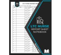 LTC Nurse Report Sheet Notebook: Nursing Report Sheets for Long-Term Care | 100 Forms | Long Term Care Shift Nurses Tracker