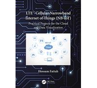 LTE Cellular Narrowband Internet of Things (NB-IoT): Practical Projects for the Cloud and Data Visualization