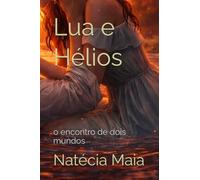 Lua e Hélios: o encontro de dois mundos