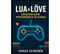 Lua & LÖVE: Creating High-Performance 2D Games