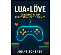 Lua & LÖVE: Creating High-Performance 2D Games