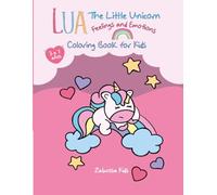 Lua the Little Unicorn: Emotions & Feelings Coloring Book for Kids (Ages 3-7): Unicorn coloring book for kids: emotions, feelings, and mindfulness activities (ages 3-7)