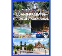 LUANG PRABANG GUIDA DI VIAGGIO 2026: Scopri il meglio della storia, della natura e dei consigli locali di Luang Prabang