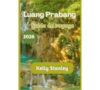 Luang Prabang Guide de voyage 2026: Luang Prabang 2026 : Guide de voyage complet pour les nouveaux visiteurs et les visiteurs réguliers