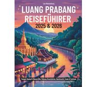 LUANG PRABANG REISEFÜHRER 2025 & 2026: Tempel, Kuang-Si-Wasserfälle, Mekong-Kreuzfahrten, Nachtmarkt, Essen & Festivals