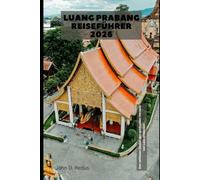 Luang Prabang Reiseführer 2026: Den zeitlosen Zauber des spirituellen Herzens von Laos entdecken (2026 Travel Companion)