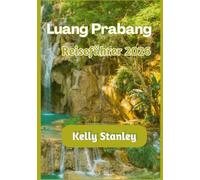 Luang Prabang Reiseführer 2026: Luang Prabang 2026: Ein vollständiger Reiseführer für Erstbesucher und Wiederkehrer