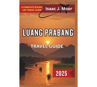 Luang Prabang Travel Guide 2025: Temples, River Cruises & Slow Travel in Laos’ Cultural Capital