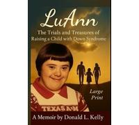 LuAnn: The Trials and Treasures of Raising a Child with Down Syndrome - Large Print Edition