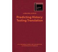 Lubaina Himid - Predicting History, Testing Translations: Ausst. Kat. British Pavillion 61st International Art Exhibition, La Biennale di Venezia