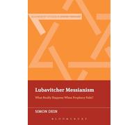 Lubavitcher Messianism: What Really Happens When Prophecy Fails? (Bloomsbury Studies in Jewish Thought)