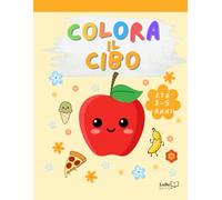 LuBe Edition - Colora il cibo: numerosi disegni da colorare per bambini 2-5 anni_stampa solo su un lato: perfetto anche per pennarelli (Colora! - Libri da colorare per bambini 2-5 anni)