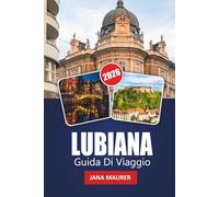LUBIANA GUIDA DI VIAGGIO 2026: Consigli pratici, segreti locali e angoli nascosti della capitale verde d'Europa