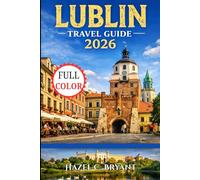 LUBLIN Travel guide 2026: Discover Top Attractions, Hidden Gems, Low Budget Cost, Authentic Polish Cuisine & Illuminated Squares and Festive Polish Traditions.