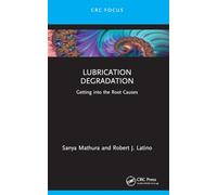 Lubrication Degradation: Getting into the Root Causes (Reliability, Maintenance, and Safety Engineering)