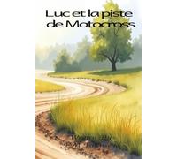 Luc et la course de Motocross: Luc goes to a Motocross race (Luc a beaucoup d'adventure)