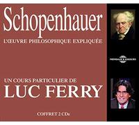 Luc Ferry - Schopenhauer - Loeuvre Philosophique Expliquée, Un Cours Particulier De Luc Ferry