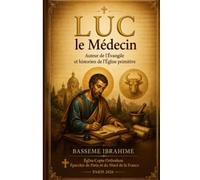 Luc le Médecin: Auteur de l’Évangile et historien de l’Église primitive