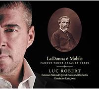 Luc Robert/Risto Joost/Estonian National Opera Orchestra & Chorus - Giuseppe Verdi: La Donna è Mobile - Operatic Arias