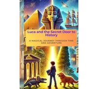 Luca and the Secret Door to History - A Magical Journey Through Time and Adventure: A Magical Journey Through Time and Adventure (Luca and Max’s Epic Adventures)