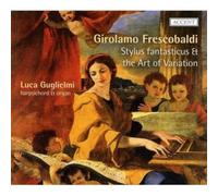 Luca Guglielmi - Girolamo Frescobaldi - Stylus fantasticus and the Art of Variation