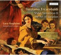Luca Guglielmi - Girolamo Frescobaldi - Stylus fantasticus and the Art of Variation