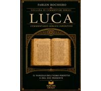 LUCA: Il Vangelo dell'Uomo Perfetto e del Dio Presente (Collana di Commentari Biblici)