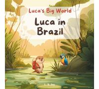 Luca in Brazil: A Warm Story About Courage and Asking for Help (Luca's Big World, Book 2)