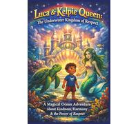 Luca & Kelpie Queen: The Underwater Kingdom of Respect: A Magical Ocean Adventure About Kindness, Harmony & the Power of Respect: 17 (Terry's Imaginative Wonders)