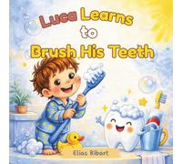 Luca Learns to Brush His Teeth: A Gentle Tooth Brushing Story for Toddlers.A Fun Bedtime Routine Book About Healthy Habits, Confidence & Family for Ages 2-5 (Luca’s Little Adventures)