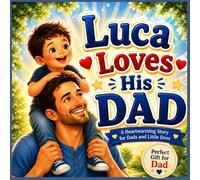 Luca Loves His Dad: A Personalized Picture Book About Love, Laughter, and Special Moments with Dad (Three Hearts Personalized Baby Book Series (LUCA))