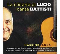 Luca Massimo - La Chitarra Di Lucio Canta Battisti