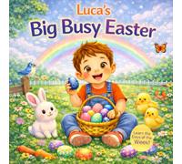 Luca’s Big Busy Easter - Learn the Days of the W Personalized Easter Adventure for Toddlers | Eggs, Bunnies, Baking and Spring Fun for Kids ... Hearts Personalized Baby Book Series (LUCA))