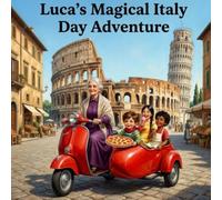 Luca’s Magical Italy Day Adventure: A Fun and Colorful Journey Through Italy for Young Explorers Ages 6-8