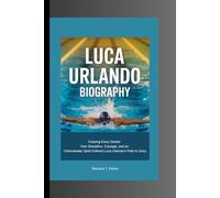LUCA URLANDO BIOGRAPHY: Chasing Every Stroke- How Discipline, Courage, and an Unbreakable Spirit Defined Luca Urlando’s Path to Glory