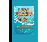 LUCA URLANDO: Water, Waves, and Winning - Luca Urlando’s Swimming Adventures A Biography Book for Kids