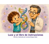 Luca y el libro de instrucciones: Un cuento sobre el ADN y las enfermedades raras (Cuentos Sanitarios Infantiles)