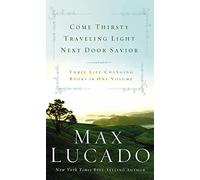 Lucado 3-in-1: "Come Thirsty", "Traveling Light", "Next Door Savior"