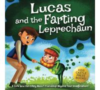 Lucas and The Farting Leprechaun: A Cute and Fun Story About Friendship Beyond Your Imagination! A St. Patrick's Day Book About Overcoming Challenges for Kids Ages 4, 5, 6, 7, 8.