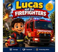 Lucas and the firefighters: A story about teamworl and helping others