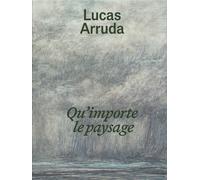 Lucas Arruda: Qu’importe le paysage