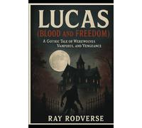 Lucas (Blood and Freedom): A Gothic Tale of Werewolves, Vampires, and Vengeance (Other books by Ray Rodverse)