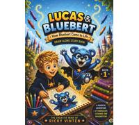Lucas & Bluebert: How Bluebert Came To Life (Lucas & Bluebert Adventure Book Series)