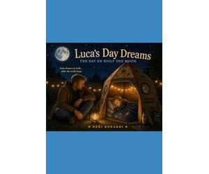 Luca's Day Dreams: The Day He Built the Moon ... Some dreams are built while the world sleeps